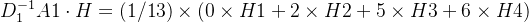 D_{1}^{-1}A1\cdot H =(1/13)\times (0\times H1 + 2\times H2 + 5\times H3 + 6\times H4)