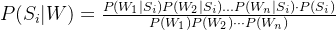 eq?P%28S_i%7CW%29%20%3D%20%5Cfrac%7BP%28W_1%7CS_i%29P%28W_2%7CS_i%29...P%28W_n%7CS_i%29%5Ccdot%20P%28S_i%29%7D%7BP%28W_1%29P%28W_2%29%5Ccdots%20P%28W_n%29%7D