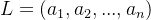 L = ( a_{1}, a_{2},..., a_{n})