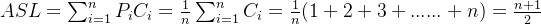 ASL=\sum_{i=1}^{n}P_{i}C_{i}=\frac{1}{n}\sum_{i=1}^{n}C_{i}=\frac{1}{n}(1+2+3+......+n)=\frac{n+1}{2}