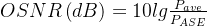 OSNR\left ( dB \right )=10lg\frac{P_{ave}}{P_{ASE}}