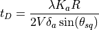 t_D = \frac{​{\lambda}K_a R}{2V\delta_a \sin(\theta_{sq})}