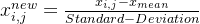 x_{i,j}^{new} = \frac{x_{i,j} - x_{mean} }{Standard-Deviation}