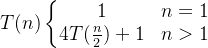 T(n) \left\{\begin{matrix} 1 & n=1 \\ 4T(\frac{n}{2})+1 & n>1 \end{matrix}\right.