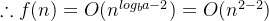 \therefore f(n) = O(n^{log_ba-2}) = O(n^{2-2})