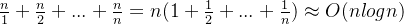 \frac{n}{1}+\frac{n}{2}+...+\frac{n}{n}=n(1+\frac{1}{2}+...+\frac{1}{n})\approx O(nlogn)