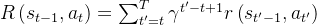 R\left(s_{t-1}, a_{t}\right)=\sum_{t^{\prime}=t}^{T} \gamma^{t^{\prime}-t+1} r\left(s_{t^{\prime}-1}, a_{t^{\prime}}\right)