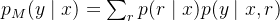 p_{M}(y \mid x)=\sum_{r} p(r \mid x) p(y \mid x, r)