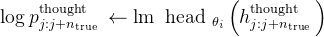 \log p_{j: j+n_{\text {true }}}^{\text {thought }} \leftarrow \operatorname{lm} \text { head }_{\theta_{i}}\left(h_{j: j+n_{\text {true }}}^{\text {thought }}\right)